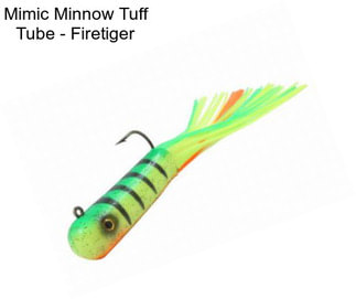 Mimic Minnow Tuff Tube - Firetiger