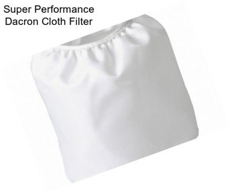 Super Performance Dacron Cloth Filter