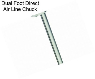 Dual Foot Direct Air Line Chuck