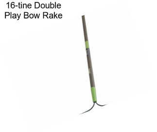 16-tine Double Play Bow Rake