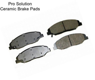 Pro Solution Ceramic Brake Pads