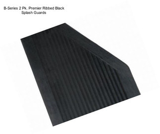 B-Series 2 Pk. Premier Ribbed Black Splash Guards