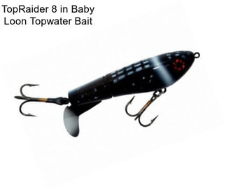 TopRaider 8 in Baby Loon Topwater Bait