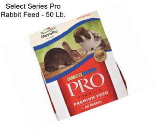 Select Series Pro Rabbit Feed - 50 Lb.