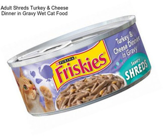 Adult Shreds Turkey & Cheese Dinner in Gravy Wet Cat Food