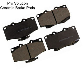 Pro Solution Ceramic Brake Pads