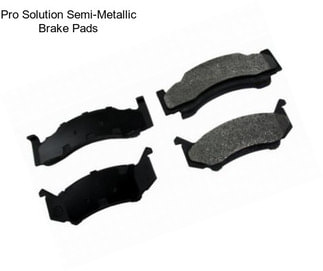 Pro Solution Semi-Metallic Brake Pads