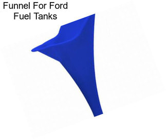 Funnel For Ford Fuel Tanks