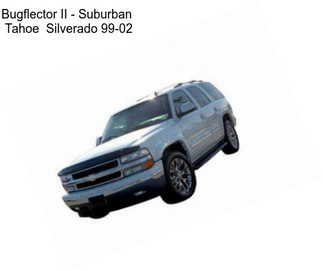 Bugflector II - Suburban  Tahoe  Silverado 99-02