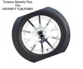 Turanza Serenity Plus Tire 235/50R17 TLBLPS96V