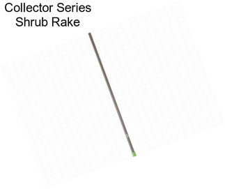 Collector Series Shrub Rake