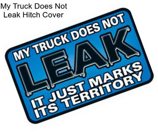 My Truck Does Not Leak Hitch Cover