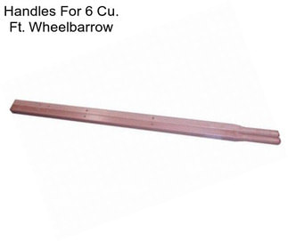 Handles For 6 Cu. Ft. Wheelbarrow