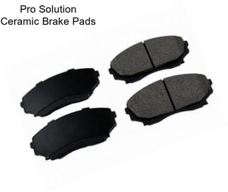 Pro Solution Ceramic Brake Pads