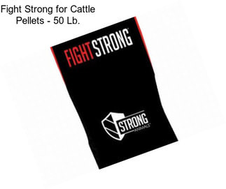 Fight Strong for Cattle Pellets - 50 Lb.