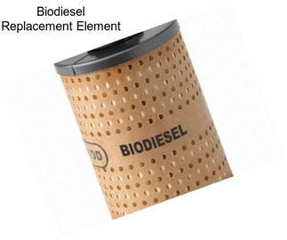 Biodiesel Replacement Element