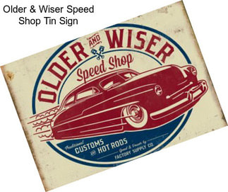 Older & Wiser Speed Shop Tin Sign