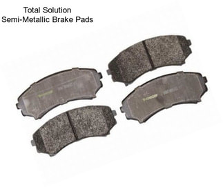 Total Solution Semi-Metallic Brake Pads