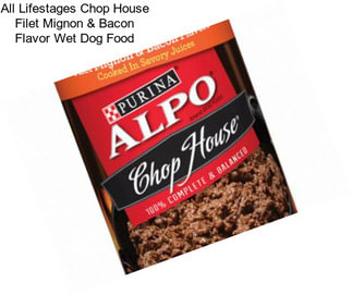 All Lifestages Chop House Filet Mignon & Bacon Flavor Wet Dog Food