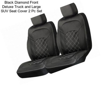 Black Diamond Front Deluxe Truck and Large SUV Seat Cover 2 Pc Set