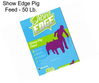 Show Edge Pig Feed - 50 Lb.