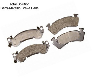 Total Solution Semi-Metallic Brake Pads