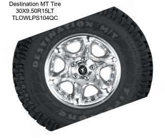 Destination MT Tire 30X9.50R15LT TLOWLPS104QC