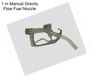 1 in Manual Gravity Flow Fuel Nozzle