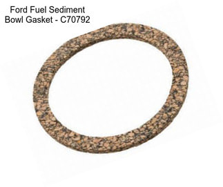 Ford Fuel Sediment Bowl Gasket - C70792