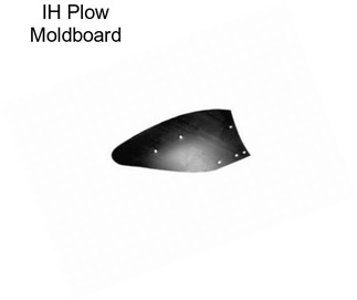 IH Plow Moldboard