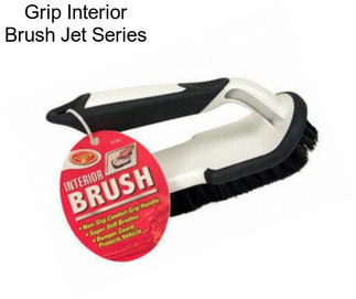 Grip Interior Brush Jet Series