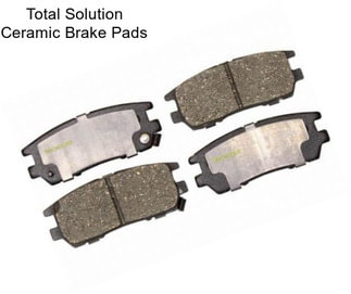 Total Solution Ceramic Brake Pads