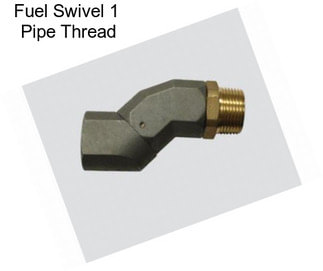 Fuel Swivel 1  Pipe Thread