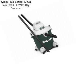 Quiet Plus Series 12 Gal 4.5 Peak HP Wet Dry Vacuum