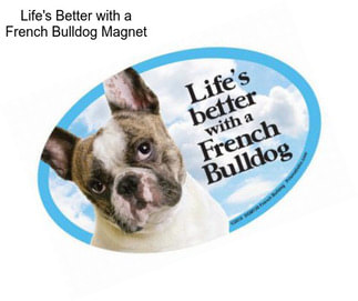 Life\'s Better with a French Bulldog Magnet