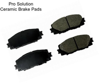 Pro Solution Ceramic Brake Pads