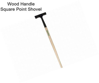 Wood Handle Square Point Shovel