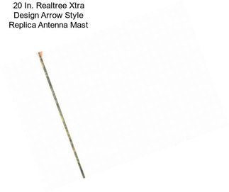 20 In. Realtree Xtra Design Arrow Style Replica Antenna Mast