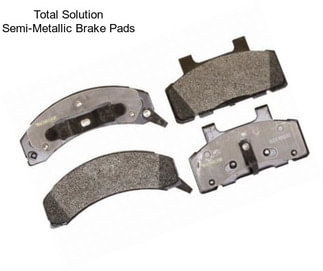 Total Solution Semi-Metallic Brake Pads