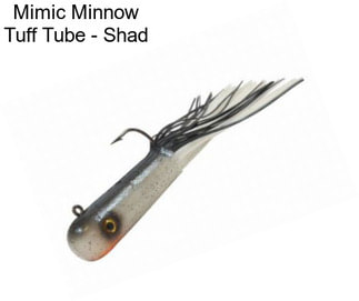 Mimic Minnow Tuff Tube - Shad
