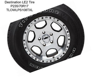 Destination LE2 Tire P235/70R17 TLOWLPS108TXL