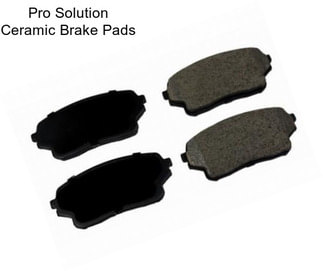 Pro Solution Ceramic Brake Pads