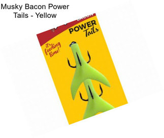 Musky Bacon Power Tails - Yellow