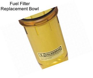 Fuel Filter Replacement Bowl