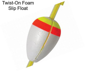 Twist-On Foam Slip Float