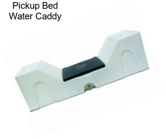 Pickup Bed Water Caddy