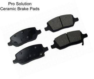 Pro Solution Ceramic Brake Pads