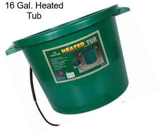 16 Gal. Heated Tub