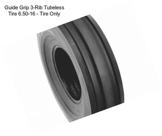 Guide Grip 3-Rib Tubeless Tire 6.50-16 - Tire Only