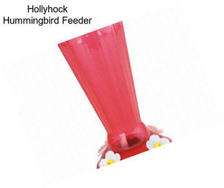 Hollyhock Hummingbird Feeder